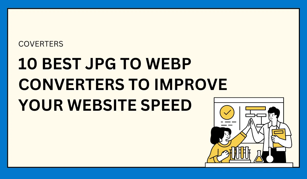 10 Best JPG to WEBP Converters to Improve Your Website Speed